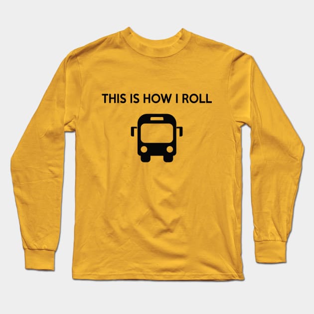 This is how I roll Long Sleeve T-Shirt by Saytee1